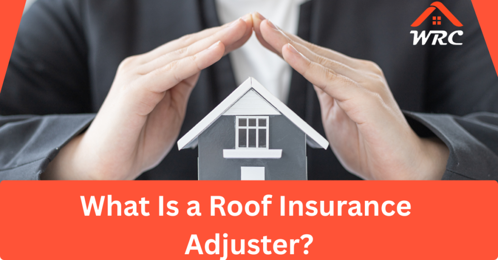 What Is a Roof Insurance Adjuster