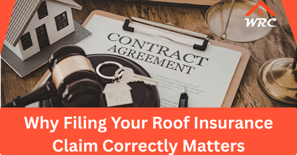 Why Filing Your Roof Insurance Claim Correctly Matters